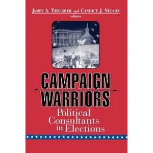 Campaign Warriors - by  James A Thurber & Candice J Nelson (Paperback) - 1 of 1
