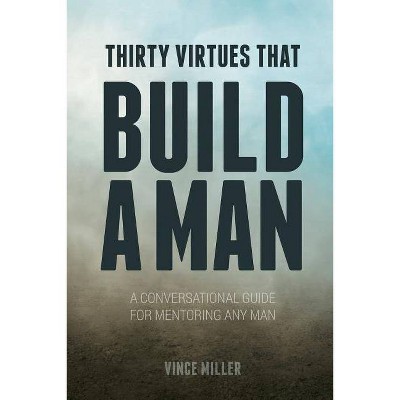 Thirty Virtues that Build a Man - by  Vince Miller (Paperback)