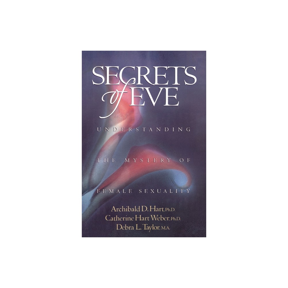 The Secrets of Eve - by Archibald D Hart & Debra Taylor & Catherine Hart Weber (Paperback)