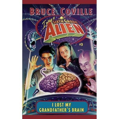 I Lost My Grandfather's Brain, 3 - (I Was a Sixth Grade Alien) by  Bruce Coville (Paperback)