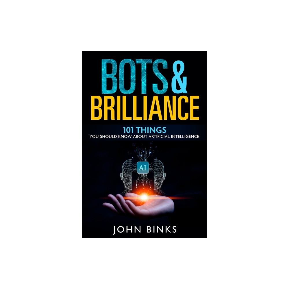 Bots & Brilliance - by John Binks (Paperback)