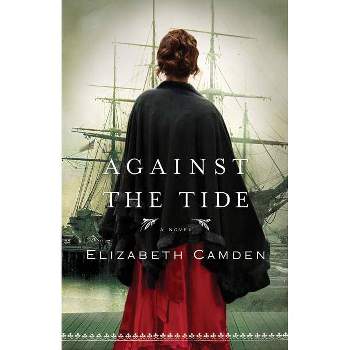 Against the Tide - by  Elizabeth Camden (Paperback)
