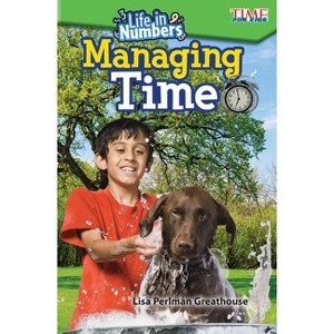 Life in Numbers: Managing Time - (Time for Kids(r) Informational Text) by  Lisa Perlman Greathouse (Paperback) - 1 of 1