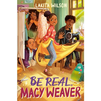 Be Real, Macy Weaver - by  Lakita Wilson (Hardcover)