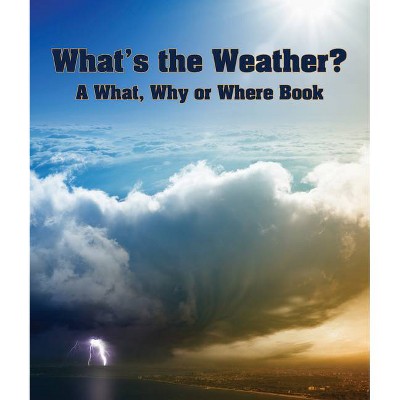  What's the Weather? a What, Why or Where Book - (What, Why, or Where?) by  Arbordale Publishing (Paperback) 