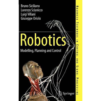 Robotics - (Advanced Textbooks in Control and Signal Processing) by  Bruno Siciliano & Lorenzo Sciavicco & Luigi Villani & Giuseppe Oriolo