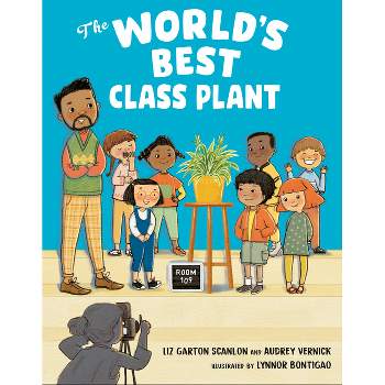 The World's Best Class Plant - by  Audrey Vernick & Liz Garton Scanlon (Hardcover)