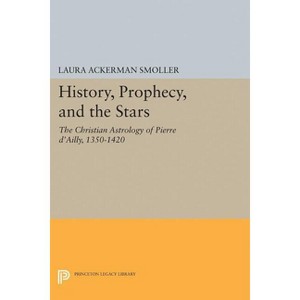 History, Prophecy, and the Stars - (Princeton Legacy Library) by  Laura Ackerman Smoller (Paperback) - 1 of 1