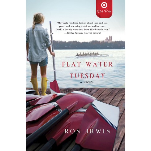 Flat Water Tuesday: A Novel (Target Club Pick May 2014) (Paperback) by Ron Irwin - image 1 of 1
