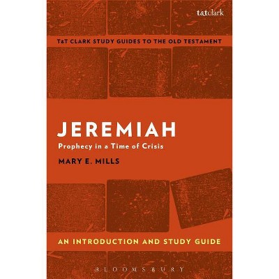Jeremiah: An Introduction and Study Guide - (T&t Clark's Study Guides to the Old Testament) by  Mary E Mills (Paperback)