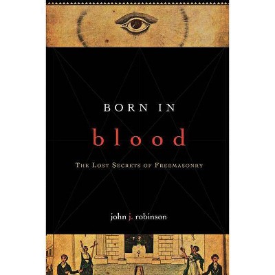 Born in Blood - by  John J Robinson (Paperback)