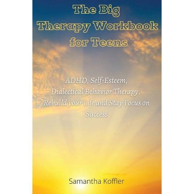 The Big Therapy Workbook for Teens - by  Samantha Koffler (Paperback)