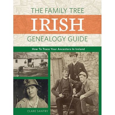 The Family Tree Irish Genealogy Guide - by  Claire Santry (Paperback)