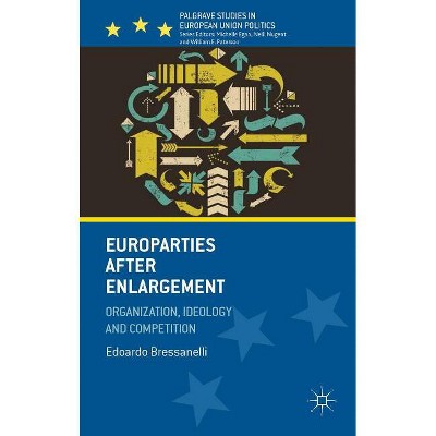 Europarties After Enlargement - (Palgrave Studies in European Union Politics) by  E Bressanelli (Hardcover)