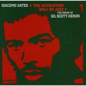 Giacomo Gates - The Revolution Will Be Jazz: The Songs of Gil Scott-Heron (CD) - 1 of 1