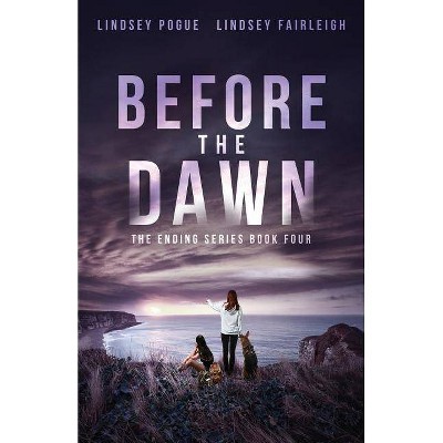 Before The Dawn - (The Ending) by  Lindsey Fairleigh & Lindsey Pogue (Paperback)