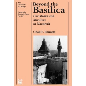 Beyond the Basilica - (University of Chicago Geography Research Papers) by  Chad F Emmett (Paperback) - 1 of 1