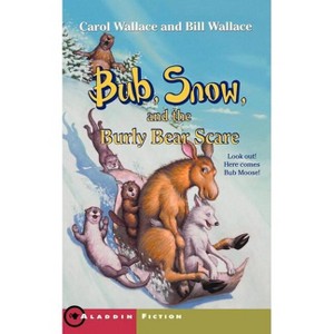Bub, Snow, and the Burly Bear Scare - (Aladdin Fiction) by  Carol Wallace & Bill Wallace (Paperback) - 1 of 1