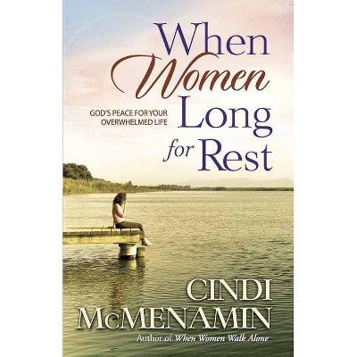 When Women Long for Rest - by  Cindi McMenamin (Paperback)