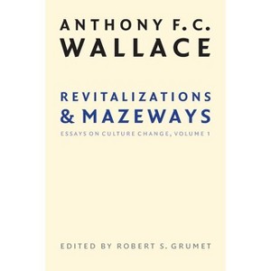 Revitalizations and Mazeways - by  Anthony F C Wallace (Paperback) - 1 of 1
