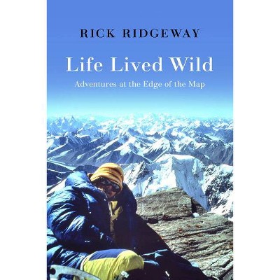 Life Lived Wild - by  Rick Ridgeway (Hardcover)