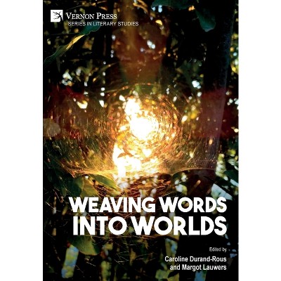 Weaving Words into Worlds - (Literary Studies) by  Caroline Durand-Rous & Margot Lauwers (Hardcover)