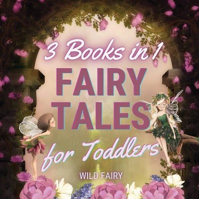 Fairy Tales for Toddlers - 3 Books in 1 - by  Wild Fairy (Paperback)