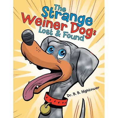 The Strange Weiner Dog - by  B B Hightower (Paperback)