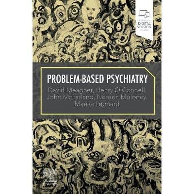 Problem-Based Psychiatry - by  David Meagher & Henry O'Connell & John McFarland & Noreen Moloney & Maeve Leonard (Paperback)