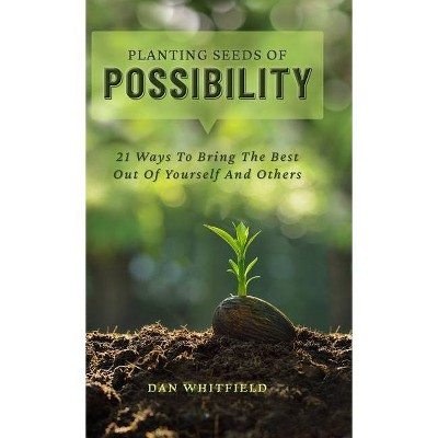 Planting Seeds Of Possibility - by  Dan Whitfield (Hardcover)