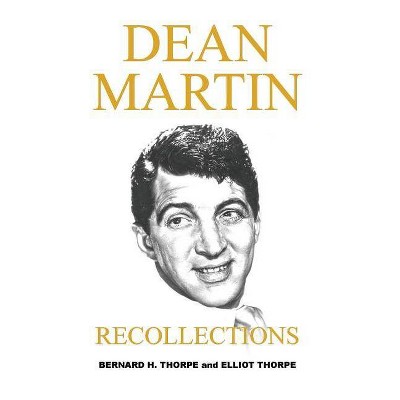 Dean Martin - by  Bernard H Thorpe & Elliot Thorpe (Hardcover)