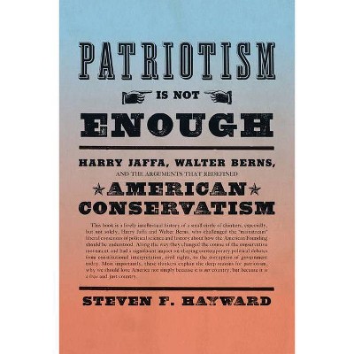 Patriotism Is Not Enough - by  Steven F Hayward (Hardcover)