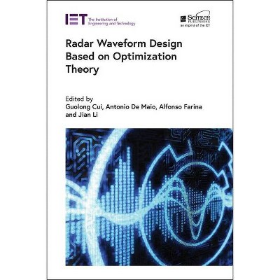 Radar Waveform Design Based on Optimization Theory - (Radar, Sonar and Navigation) by  Guolong Cui & Antonio de Maio & Alfonso Farina & Jian Li