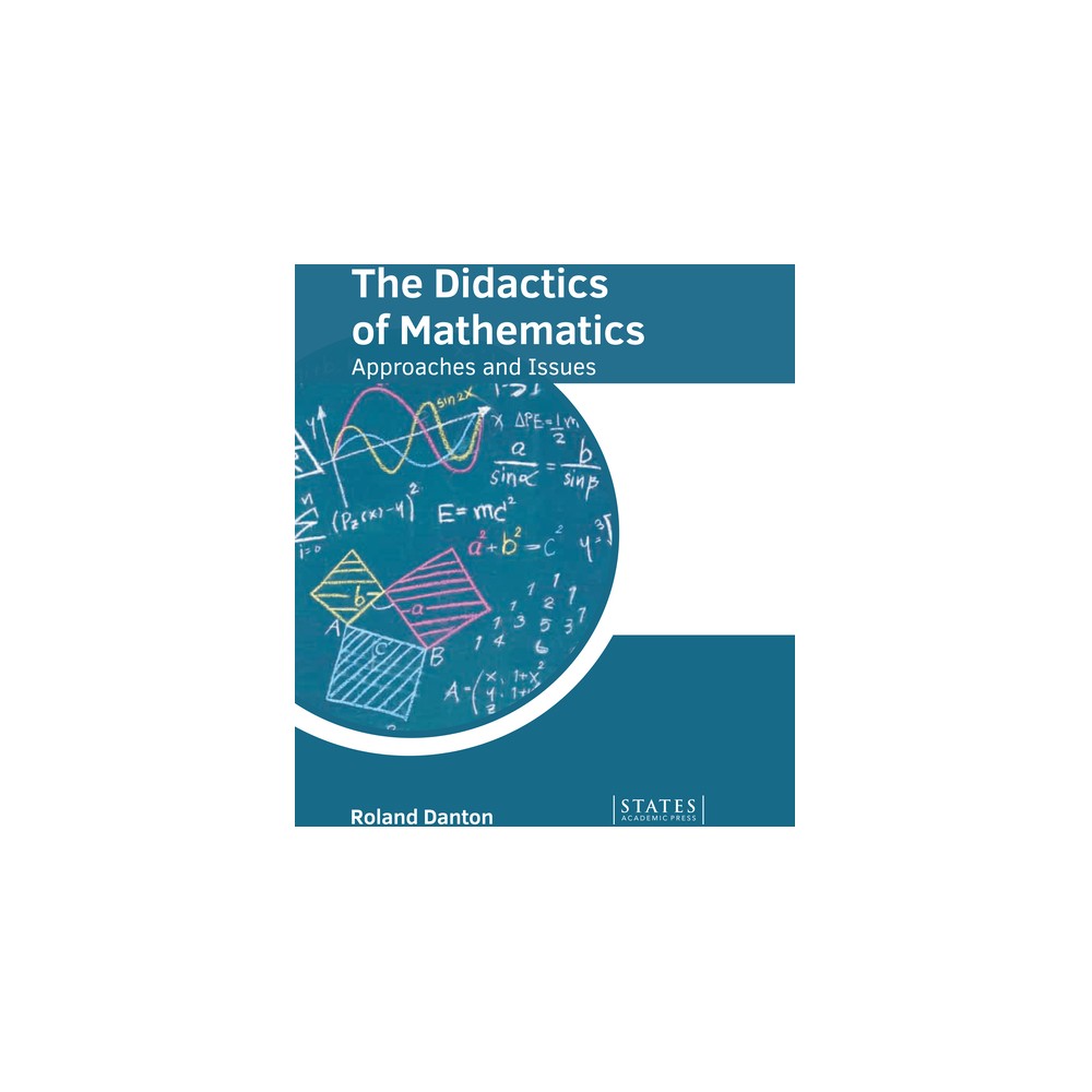 The Didactics of Mathematics: Approaches and Issues - by Roland Danton (Hardcover)