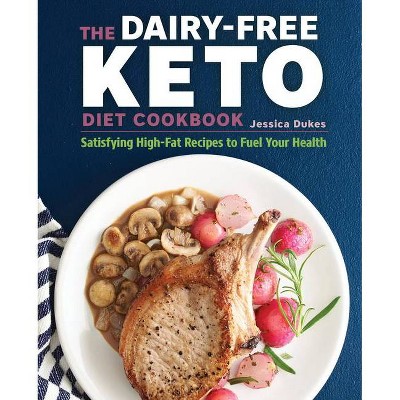 The Dairy-Free Ketogenic Diet Cookbook - by  Jessica Dukes (Paperback)