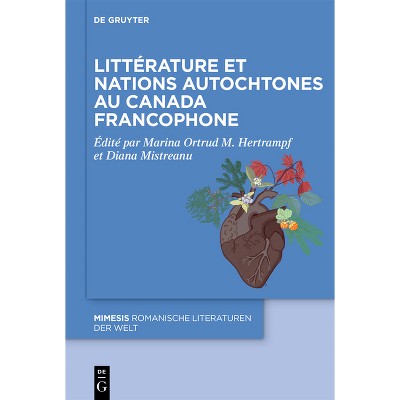 Littérature Et Nations Autochtones Au Canada Francophone - (Mimesis) by  Marina Ortrud M Hertrampf & Diana Mistreanu (Hardcover)