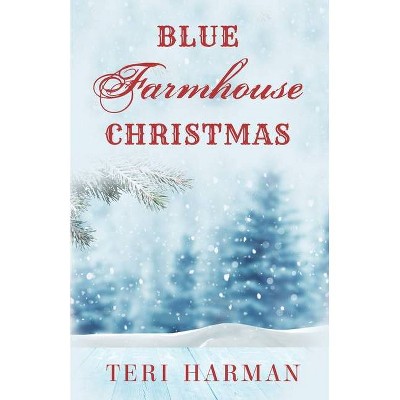 Blue Farmhouse Christmas - by  Teri Harman (Paperback)