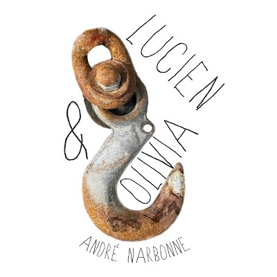 Lucien & Olivia - by  Andre Narbonne (Paperback)