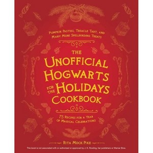 Unofficial Hogwarts for the Holidays Cookbook - by Rita Mock-Pike (Hardcover) - 1 of 1