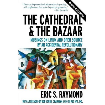 The Cathedral & the Bazaar - by  Eric S Raymond (Paperback)