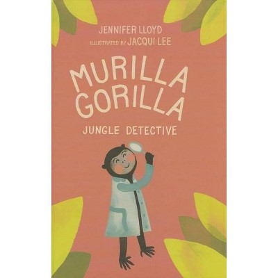 Murilla Gorilla, Jungle Detective - by  Jennifer Lloyd (Hardcover)