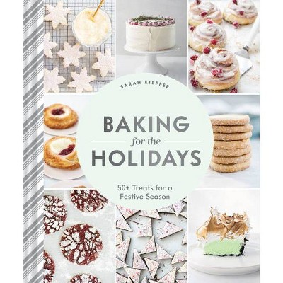 Baking For The Holidays - By Sarah Kieffer (hardcover) : Target