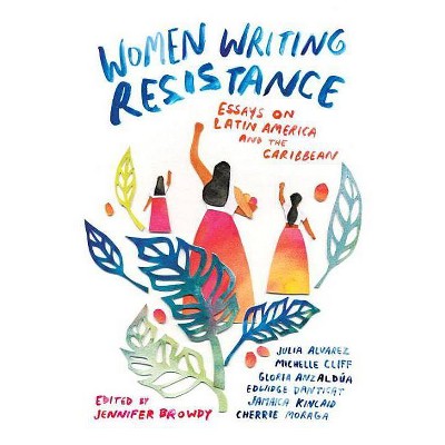 Women Writing Resistance - by  Jennifer Browdy (Paperback)