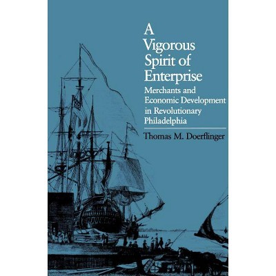 A Vigorous Spirit of Enterprise - (Published by the Omohundro Institute of Early American Histo) by  Thomas M Doerflinger (Paperback)