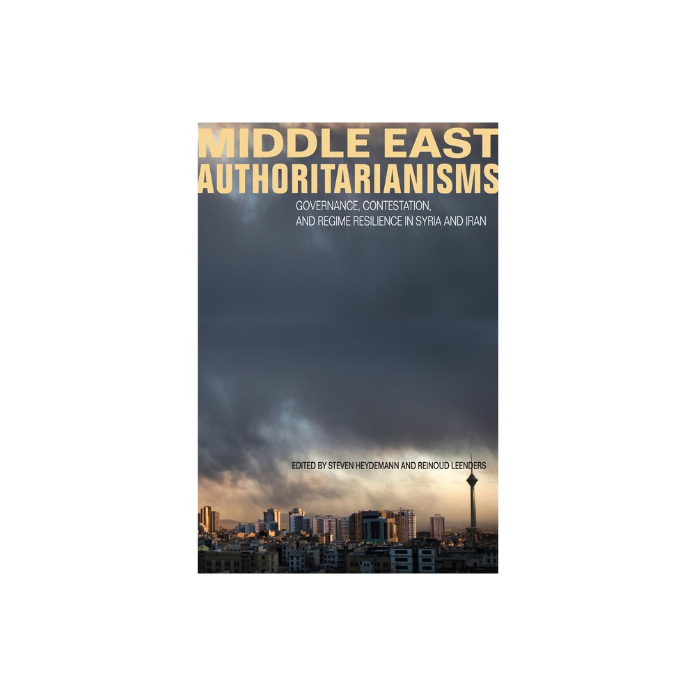 Middle East Authoritarianisms - (Stanford Studies in Middle Eastern and Islamic Societies and) by Steven Heydemann & Reinoud Leenders (Paperback)