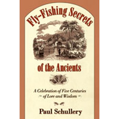 Fly-Fishing Secrets of the Ancients - by  Paul Schullery (Hardcover)