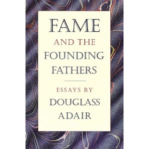 Fame and the Founding Fathers - by  Douglass Adair (Paperback) - 1 of 1