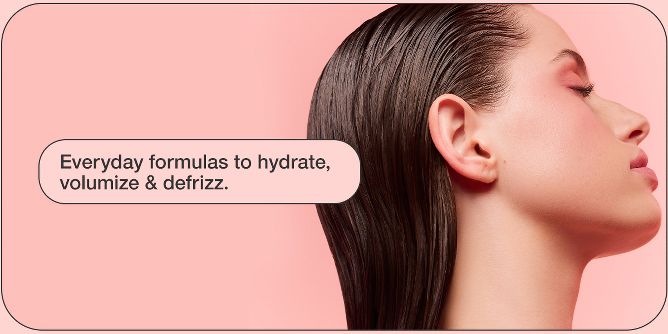 Shampoo and conditioner. Everyday formulas to hydrate, volumize and defrizz.