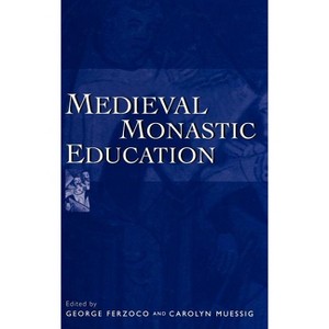 Medieval Monastic Education - by  George Ferzoco & Carolyn Muessig (Hardcover) - 1 of 1