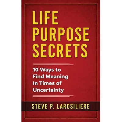 Life Purpose Secrets - by  Steve P Larosiliere (Paperback)